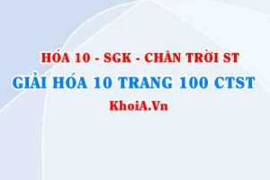 Giải Hóa 10 Chân trời Sáng tạo trang 100